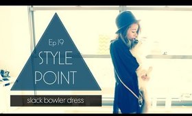 I'm a Slack Bowler in a Dress | Look Book OOTD | Style Point Ep 19