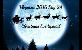 Vlogmas 2016 Day 24 - Christmas Eve Special