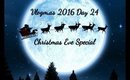 Vlogmas 2016 Day 24 - Christmas Eve Special