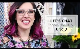 LET'S CHAT! | SNAPCHAT Q&A
