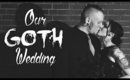 OUR GOTH WEDDING | All About Our Halloween Wedding!!
