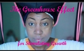 Natural Hair: The Greenhouse Effect Pt 1 - Maximizing Hair Growth