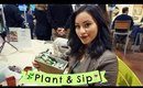 Plant & Sip Girls Night | VLOG