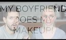 My Boyfriend Does My Makeup | TAG