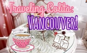 ♡ Traveling Lolita: Vancouver! ♡