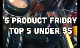 5 PRODUCT FRIDAY | Top 5 Under $5