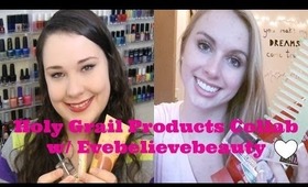 "Holy Grail" Products: Collab w/ Evebelievebeauty! ♡
