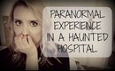 PARANORMAL EXPERIENCE IN A HAUNTED HOSPITAL! | BeautyCreep