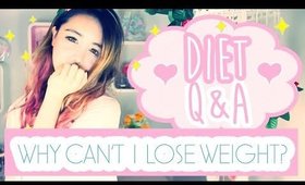 Diet Q&A: WHY CAN"T I LOSE WEIGHT?? I eat healthy and exercise daily!