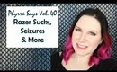 Phyrra Says Vol. 40 - Razer Sucks, Seizures, and More