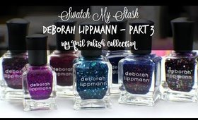 Swatch My Stash - Deborah Lippmann Part 3 | My Nail Polish Collection