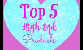 Top 5 High End Products - Worth the Splurge 💸💸💸