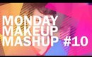 Monday Makeup Mashup #10