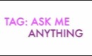 TAG: ASK ME ANYTHING (CLOSED)