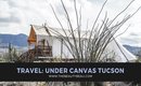 TRAVEL: Under Canvas Tucson