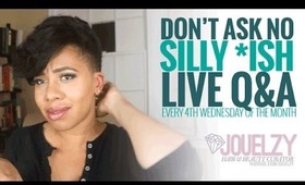 Don't Ask No Silly *Ish: Monthly Live Q&A w/ Jouelzy