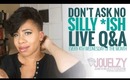 Don't Ask No Silly *Ish: Monthly Live Q&A w/ Jouelzy