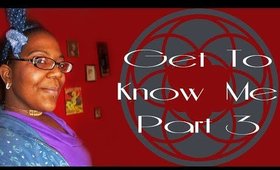 Get To Know Me - Part 3