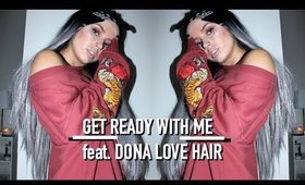 GRWM feat. Dona Love Hair