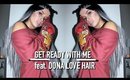 GRWM feat. Dona Love Hair