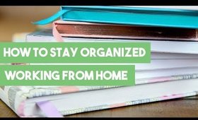 How to Stay Organized Working From Home
