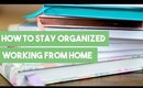 How to Stay Organized Working From Home