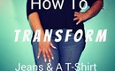 How To Transform Jeans and a T-Shirt