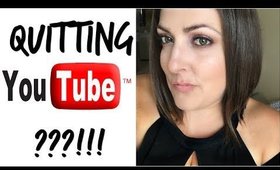 AM I QUITTING YOUTUBE???