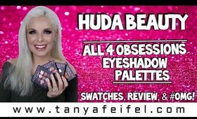 All 4! | Huda Beauty Obsessions Eyeshadow Palettes | Swatches, Review, & #OMG! | Tanya Feifel-Rhodes