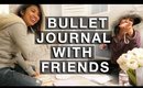 VLOG: BULLET JOURNAL (WITH FRIENDS) | yummiebitez