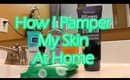 How I Pamper My Skin At Home