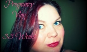 Pregnancy Vlog - 33 Weeks