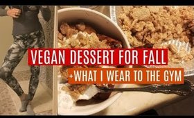 VEGAN DESSERT + WHAT I WEAR TO THE GYM