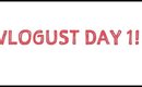 VLOGUST DAY 1! 8/1/14