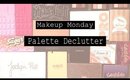 Palette Declutter - Makeup Monday