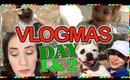 VLOGMAS 2017 | DAY 1 & 2