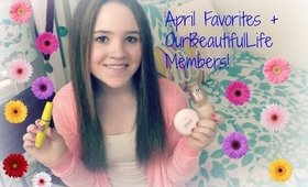 April Favorites + OurBeautifulLife New Members!