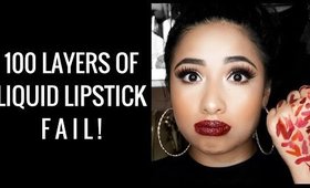 100 Layers of Liquid Lipstick FAIL!