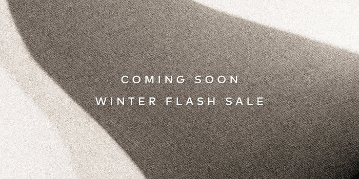 Our last sale of the year will be here before you know it. It’s only 24 hours—get on the list, so you don’t miss it. Sign up for our Winter Flash Sale.