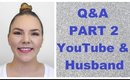 ANSWERING ALL OF YOUR BURNING QUESTIONS: Part 2 YouTube & Husband
