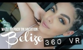 WHAT TO PACK ON VACATION: BELIZE IN 360 VR | SCCASTANEDA