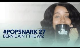 #PopSnark 27: Bernie Ain't the Wiz