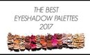 BEST EYESHADOW PALETTES 2017!!!!