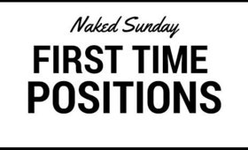 Best Positions For Your First Time | Naked Sunday