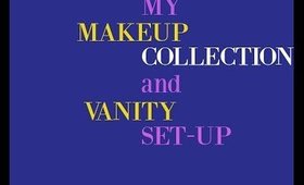 My Makeup Collection & Vanity Setup
