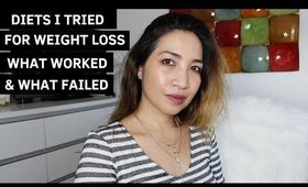 DIETS I HAVE TRIED | WHAT FAILED AND WORKED FOR WEIGHT LOSS | GRWM | Thefabzilla