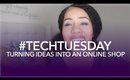 #TechTuesday | Turning Your Ideas into an Online Shop
