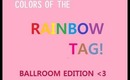 Colors of the Rainbow TAG: Ballroom Edition