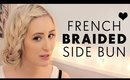 French Braided Side Bun Hair Tutorial