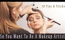 So You Want to Be A Makeup Artist? 10 Tips & Tricks!